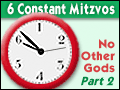 6 Constant Mitzvos: No Other Gods - Part 2