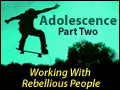 Adolescence Part 2: Working With Rebellious People