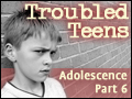 Adolescence Part 6: Troubled Teens