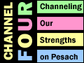 Channel 4: Channeling Our Strengths on Pesach