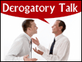 Derogatory Talk