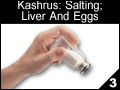Kashrus: Salting; Liver and Eggs
