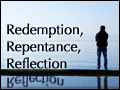 Redemption, Repentance, Reflection