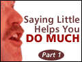 Saying Little Helps You Do Much - Part 1