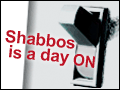 Shabbos is a Day On