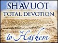 Shavuot: Total Devotion to Hashem