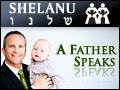 Shelanu: A Father Speaks