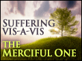 Suffering vis-a-vis the Merciful One