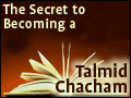The Secret to Becoming a Talmid Chacham