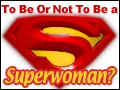 To Be or Not to Be a Superwoman
