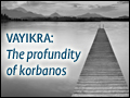 Vayikra: The Profundity of Korbanos