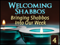Welcoming Shabbos #4: Bringing Shabbos Into Our Week