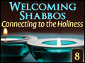 Welcoming Shabbos #8: Connecting to the Holiness