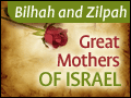 Great Mothers of Israel - Bilhah and Zilpah