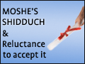 Moshe's Shidduch & Reluctance to Accept It