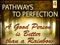 Pathways to Perfection 4 - A Good Person is Better than a Rainbow