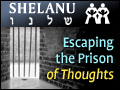 Shelanu: Escaping the Prison of Thoughts