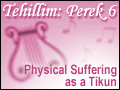 Tehillim Perek 6: Physical Suffering as a Tikun