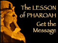 The Lesson of Pharoah: Get the Message