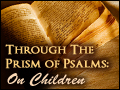 On Children: Through the Prism of Psalms