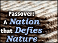 Passover: A Nation That Defies Nature 