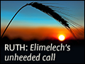 Ruth: Elimelech's Unheeded Call