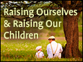 Raising Ourselves & Raising Our Children