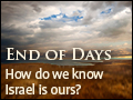 End of Days: How Do We Know Israel is Ours?