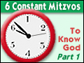 6 Constant Mitzvos: To Know God - Part 1