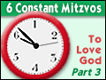 6 Constant Mitzvos: To Love God - Part 3