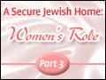 A Secure Jewish Home: Women's Role - Part 3