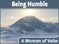 A Woman of Valor: Being Humble