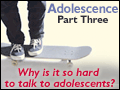 Adolescence Part 3: Why Is It So Hard to Talk to Adolescents?