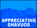 Appreciating Shavuos