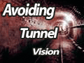 Avoiding Tunnel Vision
