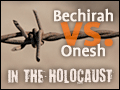 Bechirah vs. Onesh in the Holocaust