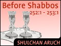 Before Shabbos 252:1 - 253:1