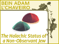 Bein Adam L'Chaveiro - The Halachic Status of a Non-Observant Jew