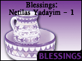 Blessings: Netilas Yadayim - 1