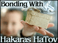 Bonding With Hakaras HaTov