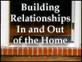 Building Relationships In and Out of the Home