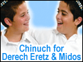 Chinuch for Derech Eretz and Midos