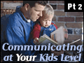 Communicating at Your Kids Level - Part 2