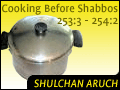 Cooking Before Shabbos 253:3 - 254:2