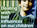 Dealing with Bad Influences on our Children
