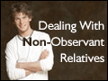 Dealing With Non-Observant Relatives