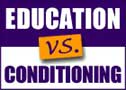 Education vs. Conditioning