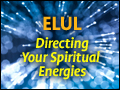 Elul - Directing Your Spiritual Energies