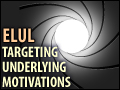 Elul: Targeting Underlying Motivations