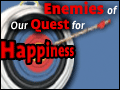 Enemies of Our Quest for Happiness